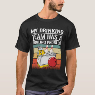 Mein Trinkteam hat ein Bowling-Problem T-Shirt
