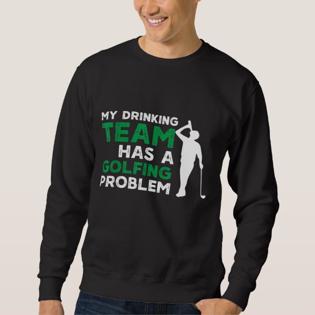 Mein Trinkteam hat ein Golfproblem Sweatshirt (Vorderseite)