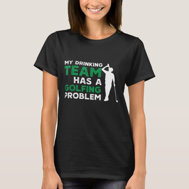 Mein Trinkteam hat ein Golfproblem T-Shirt (Vorderseite)