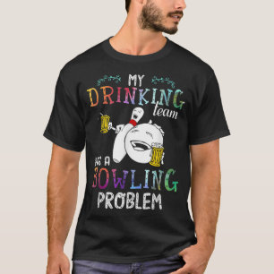 Mein Trinkteam hat ein Problem mit dem Bowling 535 T-Shirt