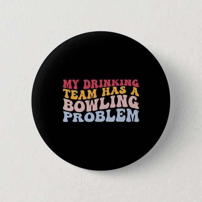 Mein Trinkteam hat ein Problem mit dem Bowling, ei Button (Vorderseite)