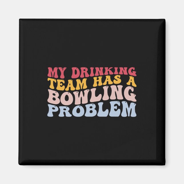 Mein Trinkteam hat ein Problem mit dem Bowling, ei Magnet (Vorne)