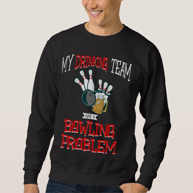 Mein Trinkteam hat ein Problem mit dem Bowling, ei Sweatshirt (Vorderseite)