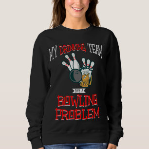 Mein Trinkteam hat ein Problem mit dem Bowling, ei Sweatshirt