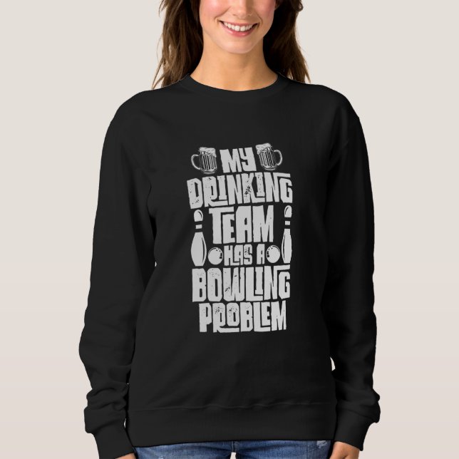 Mein Trinkteam hat ein Problem mit dem Bowling, ei Sweatshirt (Vorderseite)