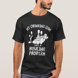 Mein Trinkteam hat ein Problem mit dem Bowling Wit T-Shirt