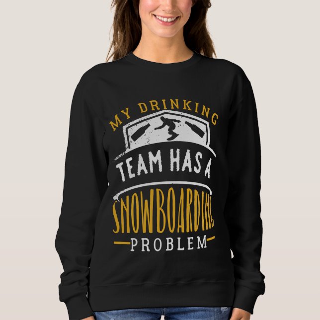 Mein Trinkteam hat ein Problem mit dem Snowboarden Sweatshirt (Vorderseite)