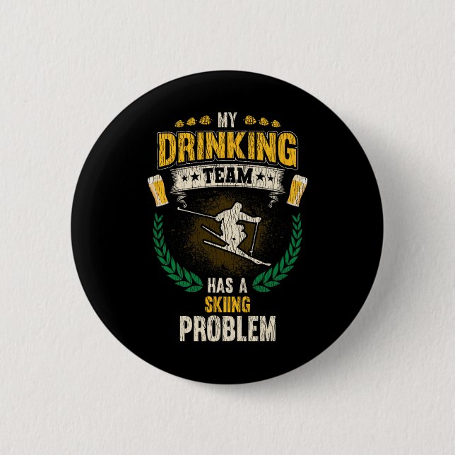 Mein Trinkteam hat ein Skiproblem Lustiger Skifahr Button (Vorderseite)