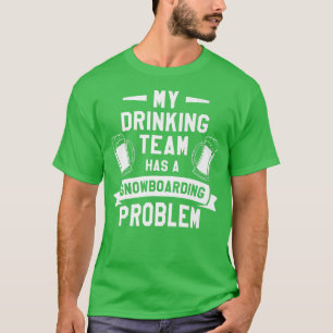 Mein Trinkteam hat ein Snowboarderproblem T-Shirt