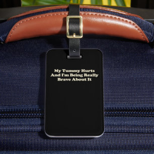 Mein Tumor schmerzt und ich bin wirklich tapfer da Gepäckanhänger