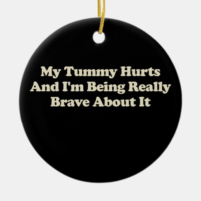 Mein Tumor schmerzt und ich bin wirklich tapfer da Keramik Ornament (Vorne)
