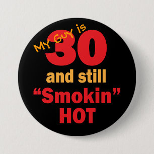 Mein Typ ist 30 und immer noch Smokin heiß   30.  Button