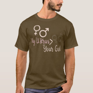 Mein Uterus ist dein Gott Abortion Pro Wahl Femini T-Shirt