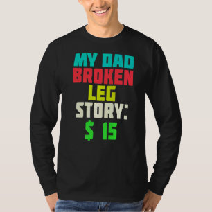 Mein Vater brach Leg Story 15 Vatertag Vater Joke T-Shirt