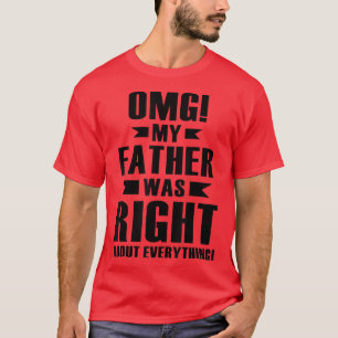 Mein Vater hatte recht über alles, was T - Shirt C