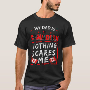 Mein Vater ist Kanadier, nichts macht mir etwas au T-Shirt