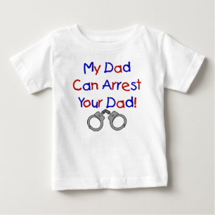 Mein Vater kann Ihren Vater festnehmen Baby T-shirt