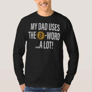 Mein Vater verwendet das B Word A Lot Bitcoin Cryp T-Shirt