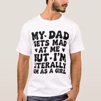 Mein Vater wird mir traurig, aber ich bin buchstäb T-Shirt
