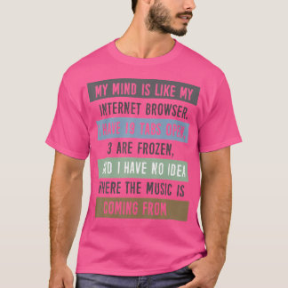 Mein Verstand ist wie mein Internetbrowser T-Shirt