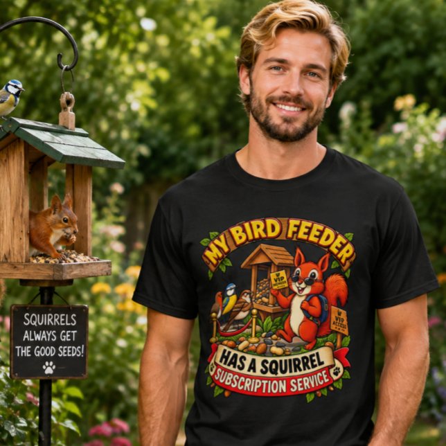 Mein Vogelfutterautomat hat ein Eichhörnchen-Abonn T-Shirt (Von Creator hochgeladen)