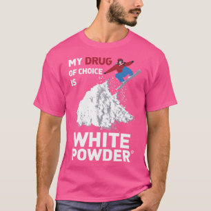Mein Wahlmittel ist weißes Pulver zum Snowboarden T-Shirt
