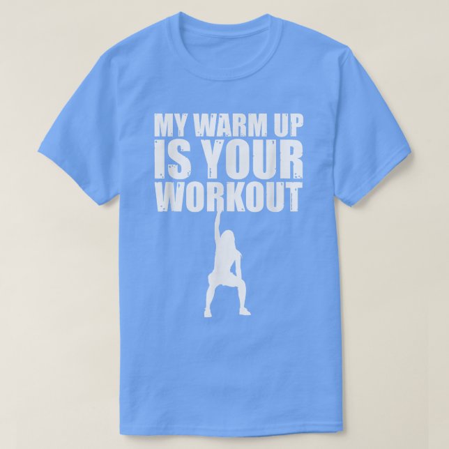Mein warmer Aufwärm ist Ihr Workout Sarcastic Fitn T-Shirt (Design vorne)