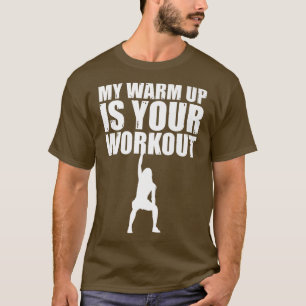 Mein warmer Aufwärm ist Ihr Workout Sarcastic Fitn T-Shirt