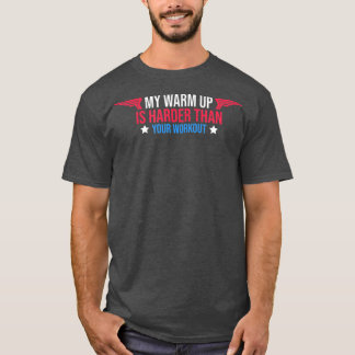 Mein warmer Aufwärm ist Ihre Workout Funny Gym Mot T-Shirt