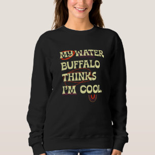 Mein Water Buffalo denkt, ich sei Cooler Bauer-Bau Sweatshirt