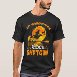 Mein Weimaraner Hund fährt Schrotflinte Hexe Hallo T-Shirt