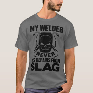 Mein Welder hat nie Reparaturen von Schlacke T-Shirt