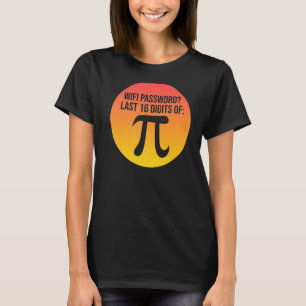 Mein WLAN-Passwort ist das letzte 16-stellige Pie T-Shirt