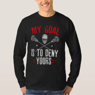 Mein Ziel ist es, deinen Goalie Lacrosse Player zu T-Shirt