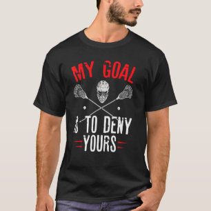 Mein Ziel ist es, deinen Goalie Lacrosse Player zu T-Shirt