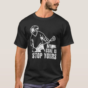 Mein Ziel ist es, deinen Lacrosse zu stoppen T-Shirt