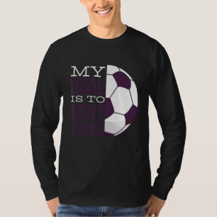 Mein Ziel ist es, deinen Torhüter Fußball-Tor zu v T-Shirt