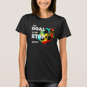 Mein Ziel ist es, deinen Torhüter Toralie Soccer z T-Shirt