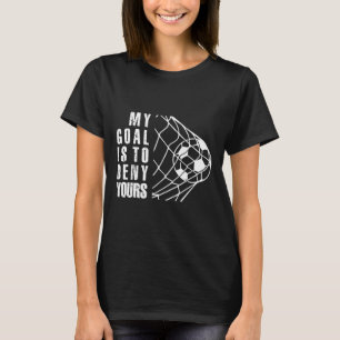 Mein Ziel ist es, deins lustiges Fußball-Meme-Torw T-Shirt