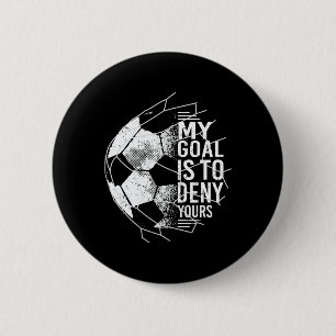 Mein Ziel ist es, deins zu vereiteln Torwart Fußba Button