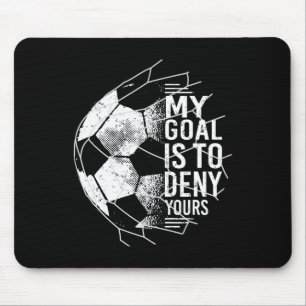 Mein Ziel ist es, deins zu vereiteln Torwart Fußba Mousepad