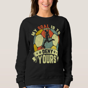 Mein Ziel ist es, dir den Fußball zu verweigern Sweatshirt