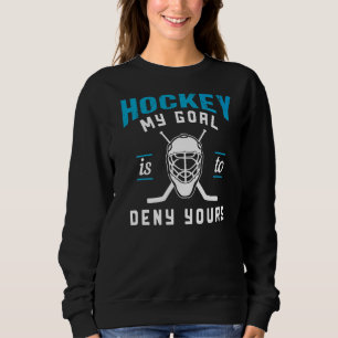 Mein Ziel ist es, dir den Hockey zu verweigern Sweatshirt