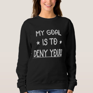 Mein Ziel ist es, dir den Hockey zu verweigern Sweatshirt
