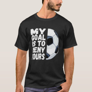 Mein Ziel ist es, dir den lustigen Fußball zu verw T-Shirt