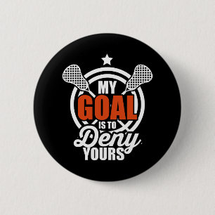 Mein Ziel ist es, dir die lustige Lacrosse Goalie  Button
