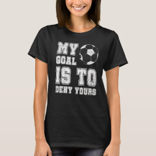 Mein Ziel ist es, dir Fußball Funny Soccer Goali z T-Shirt