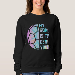 Mein Ziel ist es, dir Fußball Goalie Defen zu verw Sweatshirt