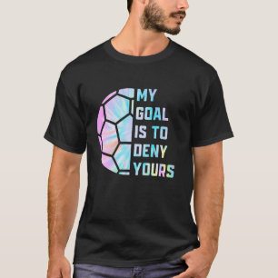 Mein Ziel ist es, dir Fußball Goalie Defen zu verw T-Shirt