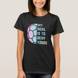 Mein Ziel ist es, dir Fußball Goalie Defen zu verw T-Shirt